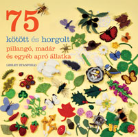 75 kötött és horgolt pillangó, madár és egyéb apró állatka