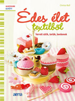 Édes élet textilből – Varrott sütik, torták, bonbonok