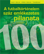 Moncz Attila: A FUTBALLTÖRTÉNELEM 100 LEGENDÁS PILLANATA
